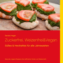 Zuckerfrei, weizenfrei & vegan - Süßes und Herzhaftes für alle Jahreszeiten