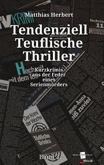 Tendenziell Teuflische Thriller - Kurzkrimis aus der Feder eines Serienmörders Band 3