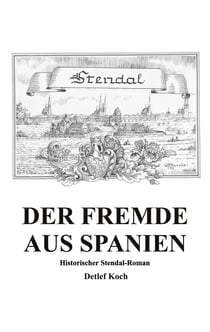 Der Fremde aus Spanien - Historischer Stendal-Roman