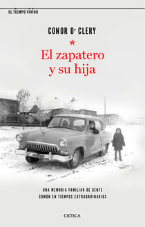 El zapatero y su hija - Una memoria familiar de gente común en tiempos extraordinarios