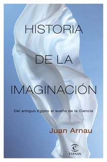 Historia de la imaginación - Del antiguo Egipto al sueño de la Ciencia