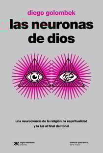 Las neuronas de Dios - Una neurociencia de la religión, la espiritualidad y la luz al final del túnel