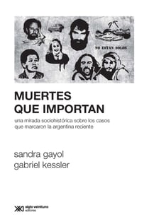 Muertes que importan - Una mirada sociohistórica sobre los casos que marcaron la Argentina reciente