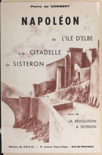 Napoléon, : de l'île d'Elbe à la citadelle de Sisteron - Suivi de La Révolution à Sisteron