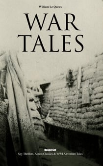 WAR TALES Boxed Set: Spy Thrillers, Action Classics & WWI Adventure Tales - The Bomb-Makers, At the Sign of the Sword, The Way to Win, The Zeppelin Destroyer, Sant of the Secret Service & Number 70, Berlin