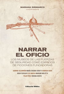 Narrar el oficio - Los museos de las fuerzas de seguridad como espacios de ficciones fundadoras