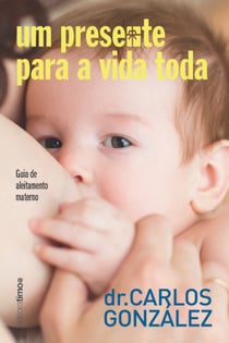 Um presente para a vida toda - guia de aleitamento materno