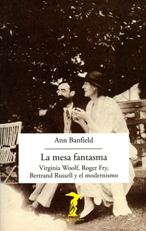 La mesa fantasma - Virginia Woolf, Roger Fry, Bertrand Russell y el modernismo