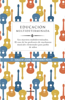 Educación multideterminada - Los maestros multideterminados. El caso de los profesores  de enseñanzas musicales elementales para jardín de niños