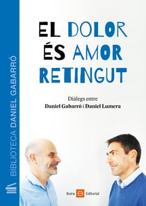 El dolor és amor retingut - Diálegs entre Daniel Gabarró i Daniel Lumera