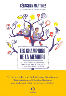 Les Champions de la mémoire - La Méthode extraordinaire pour apprendre aux enfants et aux ados à tou