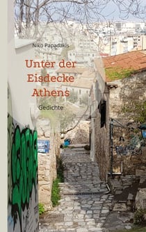 Unter der Eisdecke Athens - Gedichte