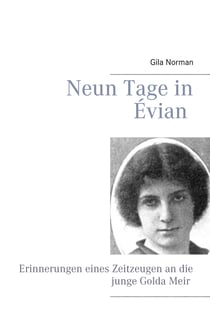 Neun Tage in Évian - Erinnerungen eines Zeitzeugen an die junge Golda Meir