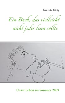 Ein Buch, das vielleicht nicht jeder lesen sollte - Unser Leben im Sommer 2009