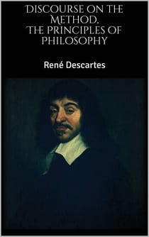 The Principles of Philosophy, Discourse on the Method