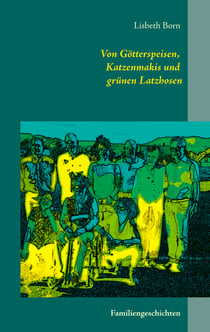 Von Götterspeisen, Katzenmakis und grünen Latzhosen - Mein Leben in einer Grossfamilie
