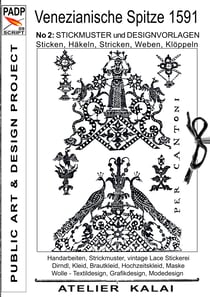 PADP-Script 009: Venezianische Spitze 1591 No.2 - Stickmuster und Designvorlagen Sticken, Häkeln, Stricken, Weben, Klöppeln