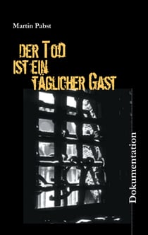 Der Tod ist ein täglicher Gast - Holländische Geiseln und Widerstandskämpfer 1944/45 in den Arbeitserziehungslagern Zöschen, Schafstädt und Ammendorf/Osendorf