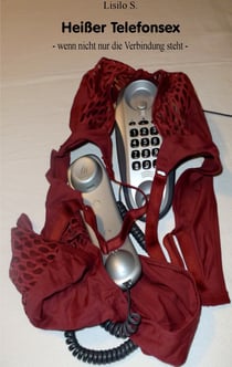 Heißer Telefonsex - - wenn nicht nur die Verbindung steht -