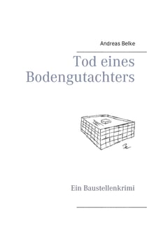 Tod eines Bodengutachters - Ein Baustellenkrimi