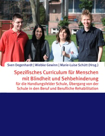 Spezifisches Curriculum für Menschen mit Blindheit und Sehbehinderung - für die Handlungsfelder Schule, Übergang von der Schule in den Beruf und Berufliche Rehabilitation