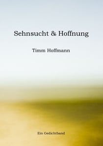 Sehnsucht & Hoffnung - Ein Gedichtband