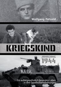 Kriegskind Jahrgang 1944 - Ein außergewöhnlich bewegtes Leben in drei Gesellschaftsordnungen