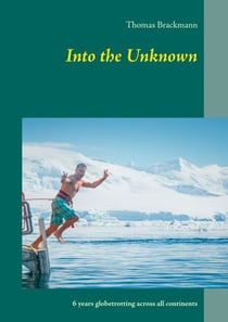 Into the Unknown - 6 years globetrotting across all continents