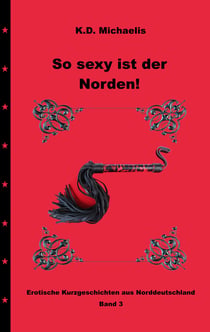 So sexy ist der Norden! Band 3 - Erotische Kurzgeschichten aus Norddeutschland