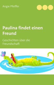 Paulina findet einen Freund - Geschichten über die Freundschaft
