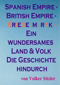 Spanish Empire - British Empire - Kriege im Irak - Ein wundersames Land und Volk die Geschichte hindurch