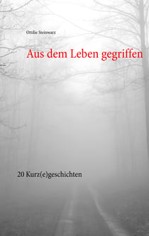 Aus dem Leben gegriffen - 20 Kurz(e)geschichten