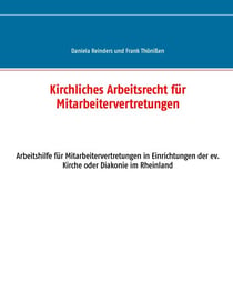Kirchliches Arbeitsrecht für Mitarbeitervertretungen - Arbeitshilfe für Mitarbeitervertretungen in Einrichtungen der ev. Kirche oder Diakonie im Rheinland