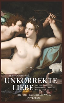 Unkorrekte Liebe - Ein politischer Schwank in Versen