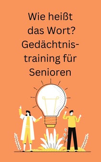 Wie heißt das Wort? - Gedächtnistraining für Senioren
