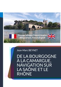 De la Bourgogne à la Camargue, navigation sur la Saône et le Rhône - Texte bilingue français/anglais