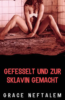 Gefesselt und zur Sklavin gemacht