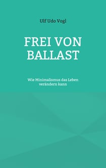 Frei von Ballast - Wie Minimalismus das Leben verändern kann