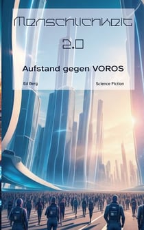 Menschlichkeit 2.0 - Aufstand gegen VOROS