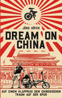 Dream On China - Auf einem Klapprad dem chinesischen Traum auf der Spur