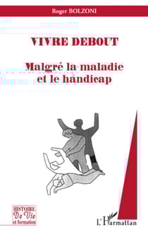 Vivre debout - Malgré la maladie et le handicap