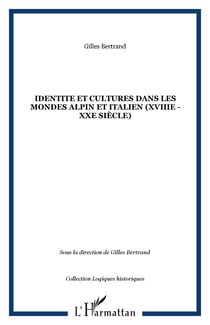 IDENTITE ET CULTURES DANS LES MONDES ALPIN ET ITALIEN (XVIIIe - XXe siècle)