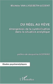 DU RÉEL AU RÊVE - Emergences de la symbolisation dans la situation analytique