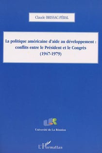La politique américaine d'aide au développement: conflits entre le Président et le Congrès - (1947-1979)