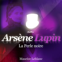 La Perle noire – Les aventures d'Arsène Lupin - intégrale
