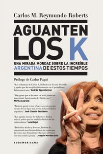 Aguanten los K - Una mirada mordaz sobre la increíble Argentina de estos tiempos