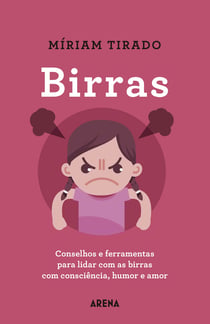 Birras - Conselhos e ferramentas para lidar com as birras com consciência, humor e amor