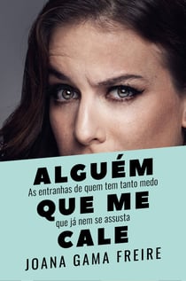 Alguém que me cale - As entranhas de quem tem tanto medo que já nem se assusta