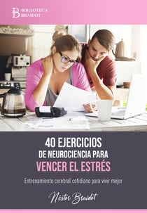 40 ejercicios de neurociencia para vencer el estrés - Entrenamiento cerebral cotidiano para vivir mejor
