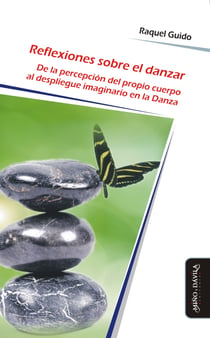 Reflexiones sobre el danzar - De la percepción del propio cuerpo al despliegue imaginario en la danza